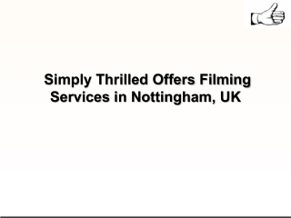 Simply Thrilled Offers Filming Services in Nottingham, UK