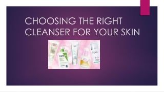 CHOOSING THE RIGHT CLEANSER FOR YOUR SKIN
