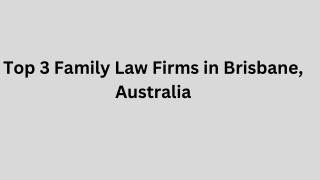 Top 3 Family Law Firms in Brisbane, Australia