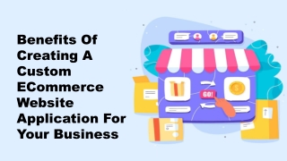 Benefits Of Creating A Custom ECommerce Website Application For Your Business