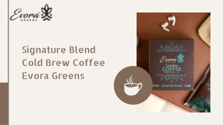 Best Signature Blend Cold Brew Coffee - Evora Greens