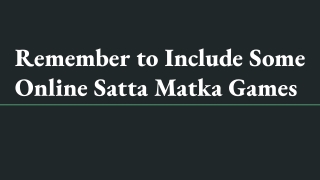 Remember to Include Some Online Satta Matka Games