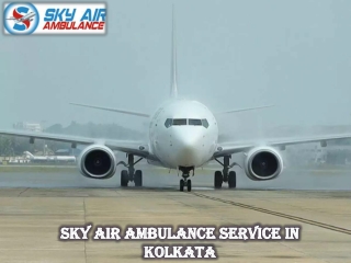 Obtain Air Ambulance in Kolkata Right Now by Sky Air Ambulance