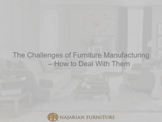 The Challenges of Furniture Manufacturing – How to Deal With Them