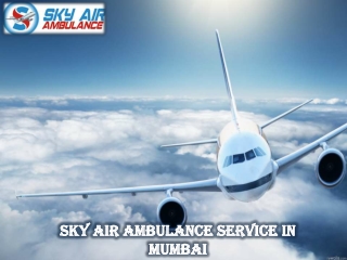 Sky Air Ambulance in Mumbai with All the Latest Medical Equipment