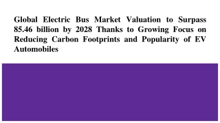 Global Electric Bus Market Valuation to Surpass 85.46 billion by 2028.