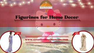 Top- Quality Figurines for Your Home  Decor- Buy from Creative Brothers 4hs