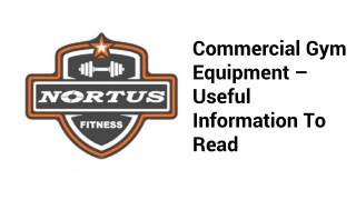 Commercial Gym Equipment – Useful Information To Read
