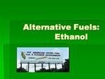 Alternative Fuels: Ethanol