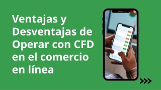 Ventajas y Desventajas de Operar con CFD en el comercio en línea