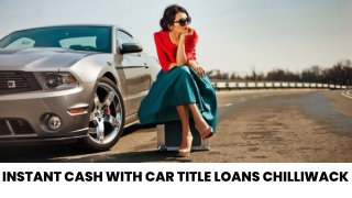 Instant Cash With Car Title Loan Chilliwack