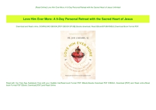 {Read Online} Love Him Ever More A 9-Day Personal Retreat with the Sacred Heart of Jesus Unlimited