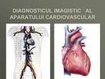 DIAGNOSTICUL IMAGISTIC AL APARATULUI CARDIOVASCULAR