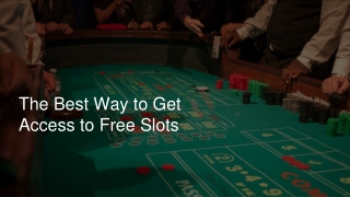 The Best Way to Get Access to Free Slots 7