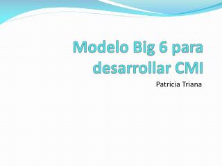 Modelo Big 6 para desarrollar CMI