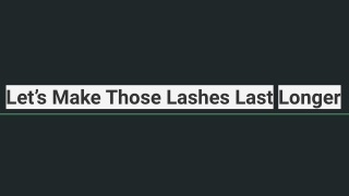 Let’s Make Those Lashes Last Longer