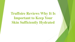 Truffoire Reviews Why It Is Important to Keep Your Skin Sufficiently Hydrated