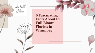 6 Fascinating Facts About In Full Bloom Florists in Winnipeg