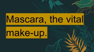 Mascara, the vital make-up.