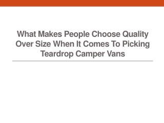 What Makes People Choose Quality Over Size When It Comes to Picking Teardrop Camper Vans