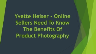 Yvette Heiser - Online Sellers Need To Know The Benefits Of Product Photography