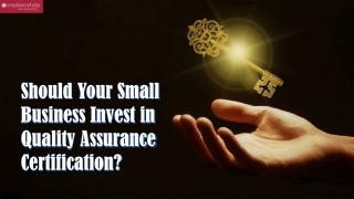 Should Your Small Business Invest in Quality Assurance Certification