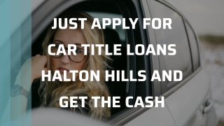 Just Apply For Car Title Loans Halton Hills And Get The Cash
