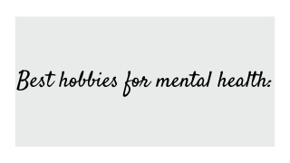 Best Hobbies for Mental Health