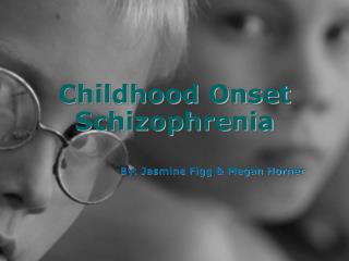 Childhood Onset Schizophrenia