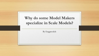 Why do some Model Makers specialize in Scale Models?