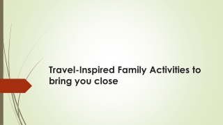 Travel inspired family activities to bring you close