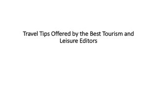 Travel tips offered by the best tourism and leisure editors