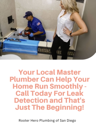 Your Local Master Plumber Can Help Your Home Run Smoothly - Call Today For Leak Detection and That's Just The Beginning!