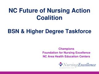 NC Future of Nursing Action Coalition BSN & Higher Degree Taskforce
