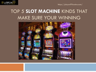 TOP 5 SLOT MACHINE Kinds that Make sure Your Winning