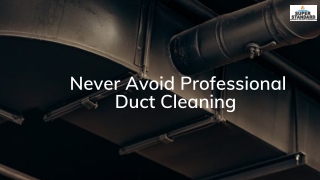 Never Avoid Professional Duct Cleaning
