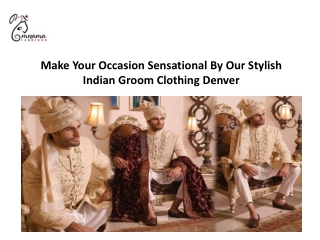 Make Your Occasion Sensational By Our Stylish Indian Groom Clothing Denver