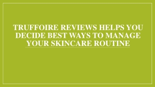 Truffoire Reviews Helps You Decide Best Ways To Manage Your Skincare Routine