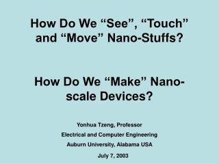 How Do We “See”, “Touch” and “Move” Nano-Stuffs? How Do We “Make” Nano-scale Devices?
