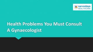 Health Problems You Must Consult A Gynaecologist