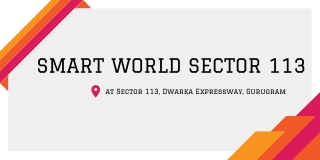 Smart World Sector 113 At Dwarka Expressway Gurgaon - Brochure