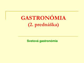 GASTRONÓMIA (2. prednáška)