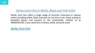 Derby Limo Hire in White, Black and Pink Color