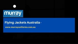 Flying Jackets Australia - www.murrayuniforms.com.au