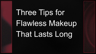 Three Tips for Flawless Makeup That Lasts Long