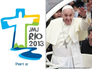 JMJ RIO 2013 (part 2 ) - Pope Francis in BRAZIL