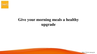 Give your morning meals a healthy upgrade