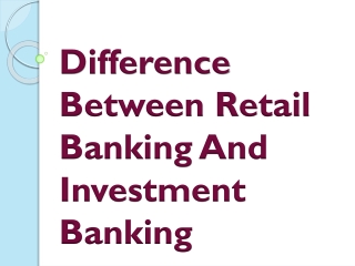 Difference Between Retail Banking And Investment Banking