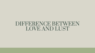 DIFFERENCE BETWEEN LOVE AND LUST PPT - Unrequited Lover