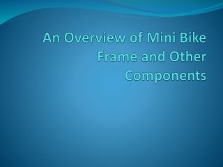 An Overview of Mini Bike Frame and Other Components